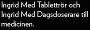 Ingrid Med Tablettrr och Ingrid Med Dagsdoserare till medicinen 